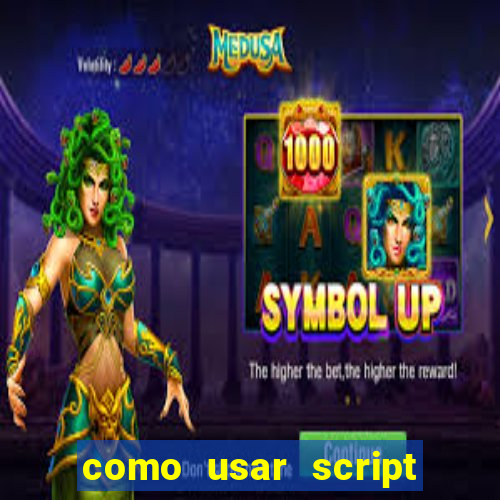 como usar script no cmsp